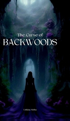 The Curse of Backwoods(English, Hardcover, Ushika Sinha)