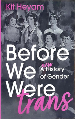 Before We Were Trans(Paperback, Dr Kit Heyam)