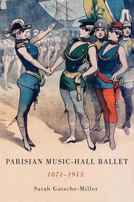Parisian Music-Hall Ballet, 1871-1913(English, Hardcover, Gutsche-Miller Sarah Prof)