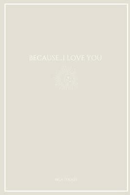 Because...I Love You(English, Paperback, Holmes Brea)
