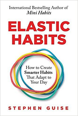Elastic Habits: How to Create Smarter Habits that Adapt to Your Day Paperback – 28 August 2022(Paperback, STEPHEN GUISE)