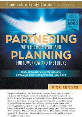 Partnering With the Holy Spirit and Planning For Tomorrow and the Future Study Guide(English, Paperback, Renner Rick)