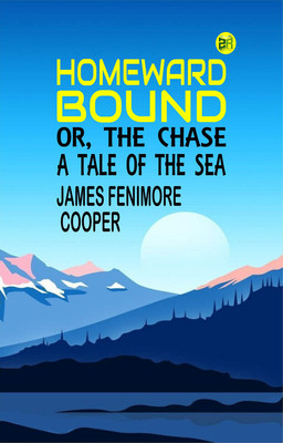 Homeward Bound; Or, the Chase: A Tale of the Sea(Paperback, James Fenimore Cooper)