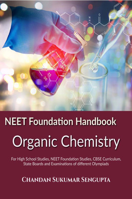 NEET Foundation Handbook Organic Chemistry  - For High School Studies, NEET Foundation Studies, CBSE Curriculum, State Boards and Examinations of different Olympiads(English, Paperback, Chandan Sukumar Sengupta)