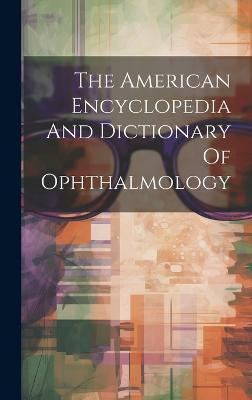 The American Encyclopedia And Dictionary Of Ophthalmology(English, Hardcover, Anonymous)