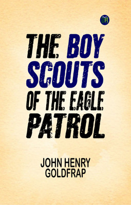 The Boy Scouts of the Eagle Patrol(Paperback, John Henry Goldfrap)