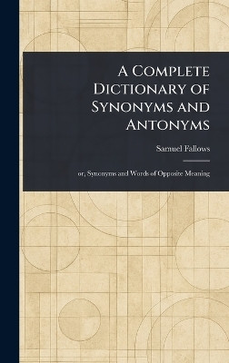 A Complete Dictionary of Synonyms and Antonyms(English, Hardcover, Fallows Samuel)