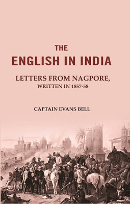 The English in India: Letters from Nagpore, Written in 1857-58(Paperback, Captain Evans Bell)