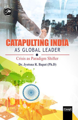 Catapulting India as Global Leader- Crisis as Paradigm Shifter(English, Hardcover, Bapat Jyotsna R.)