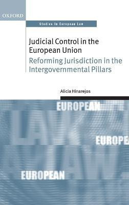 Judicial Control in the European Union  - Reforming Jurisdiction in the Intergovernmental Pillars(English, Hardcover, Hinarejos Alicia)