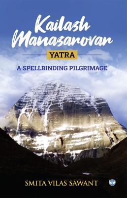 Kailash Manasarovar Yatra: A spellbinding pilgrimage(Paperback, Smita V Sawant)