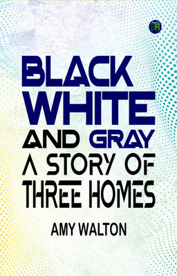 Black White and Gray A Story of Three Homes(Paperback, Amy Walton)