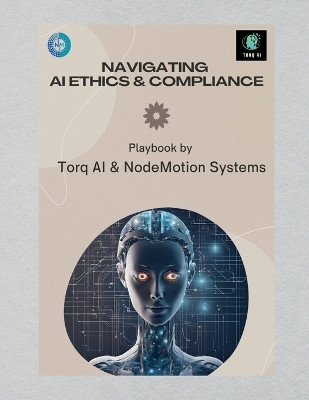 Navigating AI Ethics and Compliance(English, Paperback, Torq Ai, Nodemotion Systems)