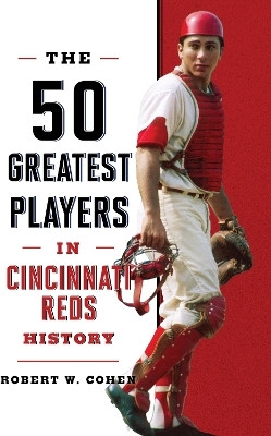 The 50 Greatest Players in Cincinnati Reds History(English, Paperback, Cohen Robert W.)