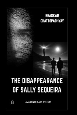 The Disappearance of Sally Sequeira(English, Paperback, Bhaskar Chattopadhyay)