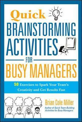Quick Brainstorming Activities for Busy Managers(English, Paperback, Miller Brian)