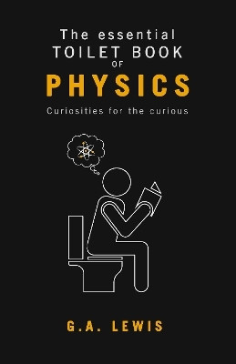 The essential Toilet Book of Physics(English, Paperback, Lewis G A)