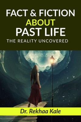 Facts &amp; Fiction about Past Life  - A simple way to know past and make future better.(English, Paperback, Dr. Rekhaa Kale)