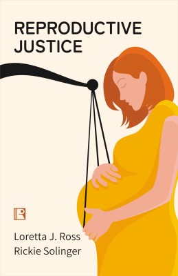 REPRODUCTIVE JUSTICE(Hardcover, Loretta J. Ross • Rickie Solinger)