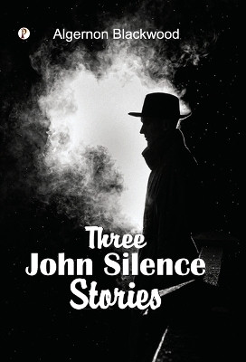 Three John Silence Stories(Hardcover, Algernon Blackwood)