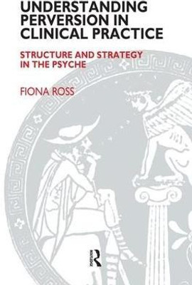 Understanding Perversion in Clinical Practice(English, Paperback, Ross Fiona)