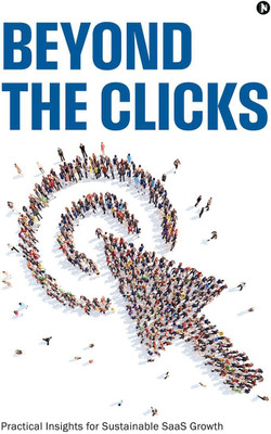 Beyond the Clicks  - Practical Insights for Sustainable SaaS Growth(English, Paperback, Saurabh Bisht)