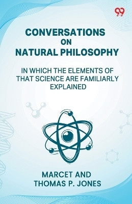 Conversations On Natural Philosophy In Which The Elements Of That Science Are Familiarly Explained(English, Paperback, Marcet Jones Thomas P)