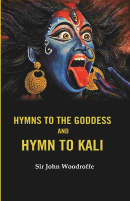 Hymns to the Goddess and Hymn to Kali [Hardcover](Hardcover, Sir John Woodroffe)