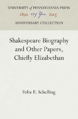 Shakespeare Biography and Other Papers, Chiefly Elizabethan(English, Electronic book text, Schelling Felix E.)