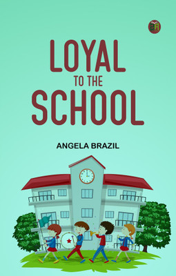 Loyal to the School(Paperback, Angela Brazil)