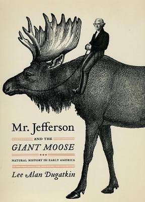 Mr. Jefferson and the Giant Moose(English, Hardcover, Dugatkin Lee Alan)