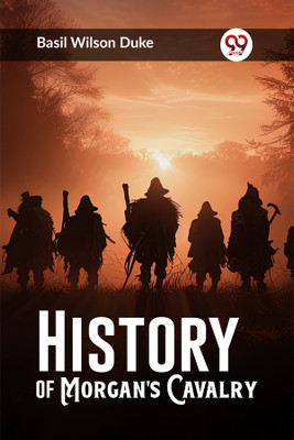 History of Morgan's Cavalry (Edition2023)(English, Paperback, Duke Basil Wilson)