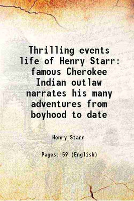 Thrilling events life of Henry Starr famous Cherokee Indian outlaw narrates his many adventures from boyhood to date 1914 [Hardcover](Hardcover, Henry Starr)