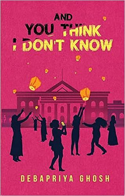 And You Think I Don’t Know(Paperback, Debapriya Ghosh)