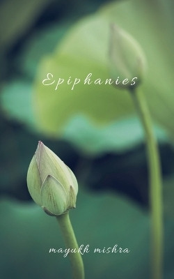 Epiphanies(English, Paperback, Mayukh Mishra)