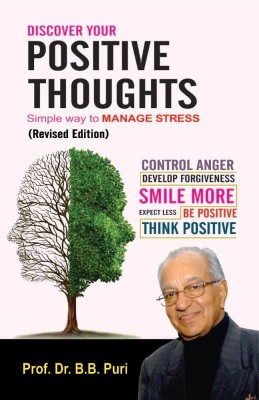 Discover your Positive Thoughts: Simple way to Manage Stress: Control Anger, Develop Forgiveness, Smile More, Expect Less, Be Positive Think Positive(Paperback, Prof. Dr. B. B. Puri)