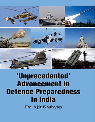'Unprecedented' Advancement in Defence Preparedness in India(Hardcover, Dr. Ajit Kashyap)