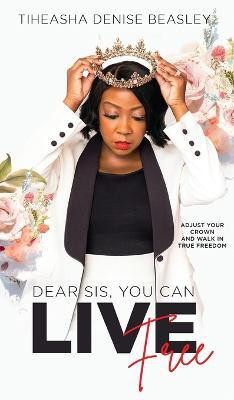 Dear Sis, You Can Live Free(English, Hardcover, Beasley Tiheasha Denise)