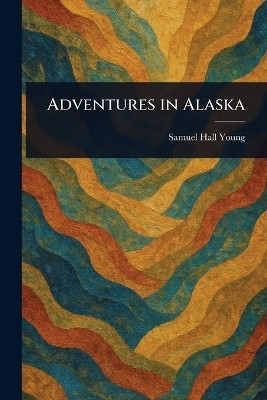 Adventures in Alaska(English, Paperback, Young Samuel Hall)