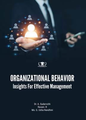 ORGANIZATIONAL BEHAVIOR: INSIGHTS FOR EFFECTIVE MANAGEMENT(Paperback, Dr. A. Sudarvizhi, Ravani. R, Ms. G. Usha Nandhini)