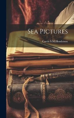 Sea Pictures(English, Hardcover, S M Henderson Carrie)