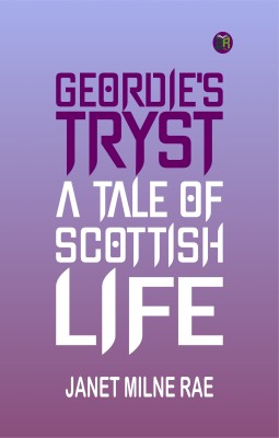 Geordie's Tryst: A Tale of Scottish Life(Paperback, Janet Milne Rae)