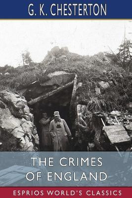 The Crimes of England (Esprios Classics)(English, Paperback, Chesterton G K)