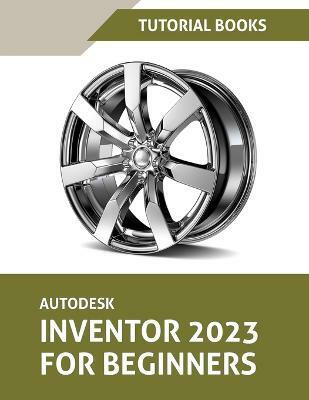 Autodesk Inventor 2023 For Beginners (Colored)(English, Paperback, Tutorial Books)