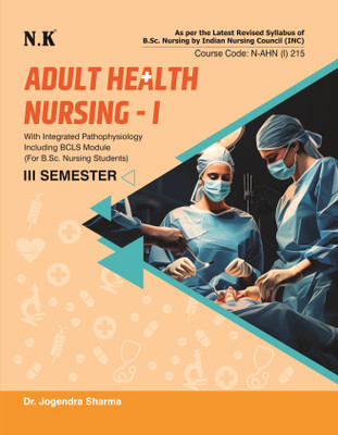 Neelkanth - Adult Health Nursing - I with Integrated Pathophysiology including BCLS Module for B.Sc. Nursing III Semester(Paperback, Dr. Jogendra Sharma)