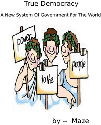 True Democracy - A New System Of Government For The World(English, Paperback, Maze)