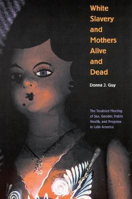 White Slavery and Mothers Alive and Dead(English, Paperback, Guy Donna J.)