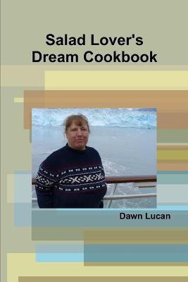Salad Lover's Dream Cookbook(English, Paperback, Lucan Dawn)
