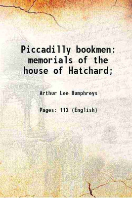 Piccadilly bookmen: memorials of the house of Hatchard; 1893 [Hardcover](Hardcover, Arthur Lee Humphreys)