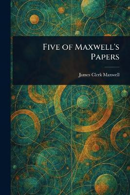 Five of Maxwell's Papers(English, Paperback, Maxwell James Clerk)